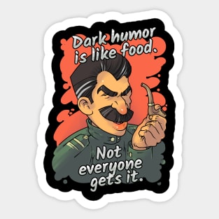 Dark Humor Is Like Food. Not Everyone Gets It Sticker